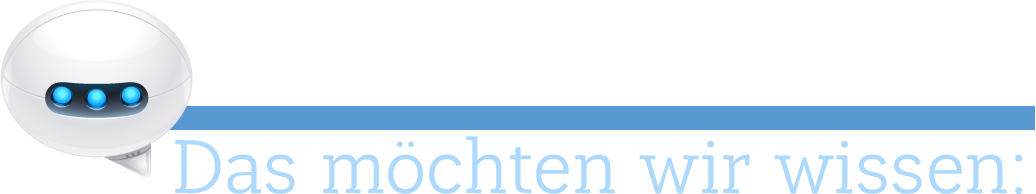 Das möchten wir wissen!